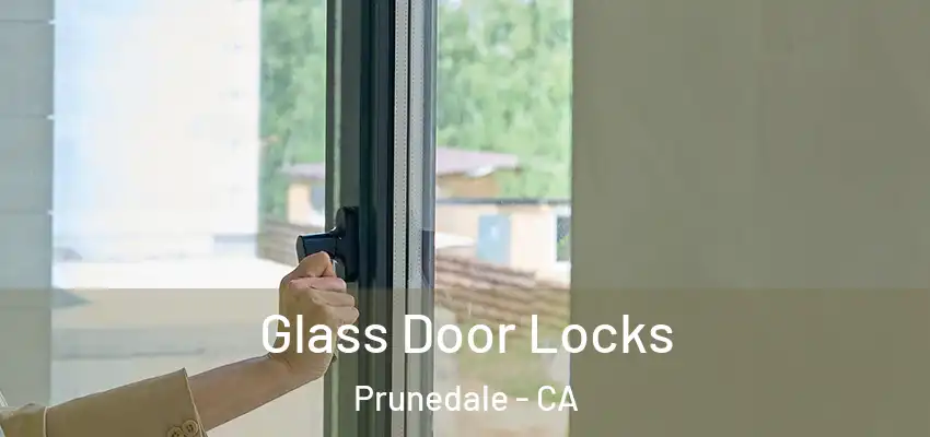  Glass Door Locks Prunedale - CA
