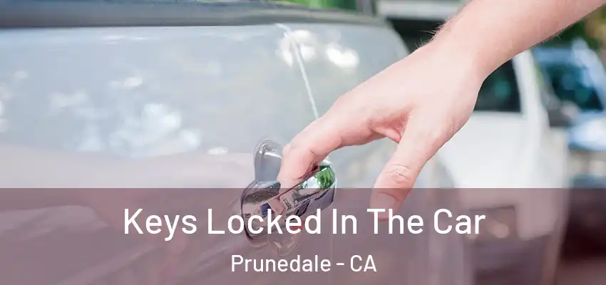  Keys Locked In The Car Prunedale - CA